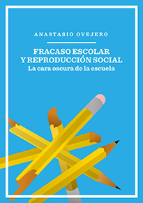 Portada de Fracaso escolar y reproducción social: La cara oscura de la escuela