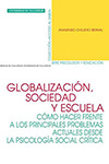 Portada de Globalización, sociedad y escuela: Cómo hacer frente a los principales problemas actuales desde la psicología social crítica
